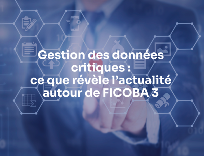 Gestion des données critiques : ce que révèle l’actualité autour de FICOBA 3