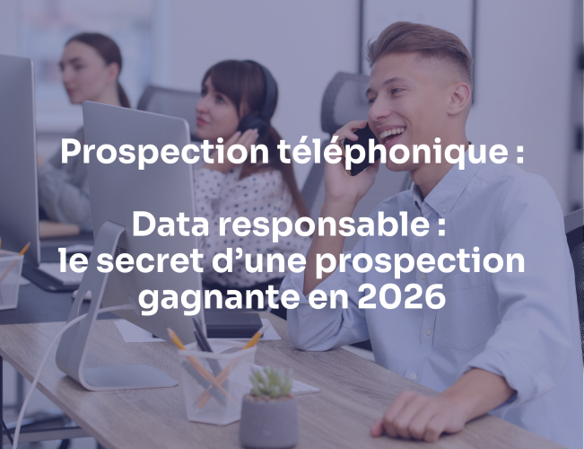 Prospection téléphonique : Data responsable : le secret d’une prospection téléphonique gagnante en 2026